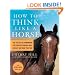 How to Think Like A Horse: The Essential Handbook for Understanding Why Horses Do What They Do