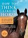 How to Think Like A Horse: The Essential Handbook for Understanding Why Horses Do What They Do