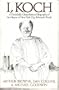 I, Koch: A Decidedly Unauthorized Biography of the Mayor of New York City, Edward I. Koch
