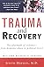 Trauma and Recovery: The Aftermath of Violence--from Domestic Abuse to Political Terror