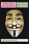 Hacker, Hoaxer, Whistleblower, Spy: The Many Faces of Anonymous