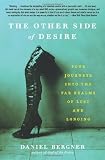 The Other Side of Desire: Four Journeys into the Far Realms of Lust and Longing