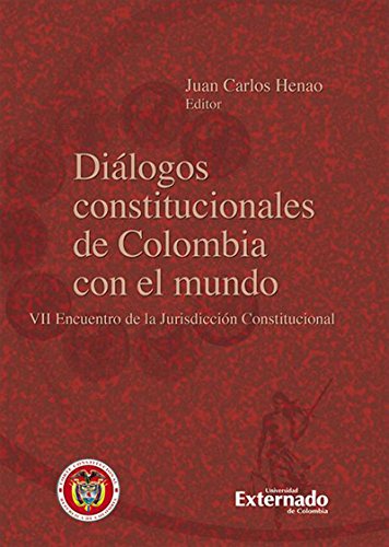 Diálogos constitucionales de Colombia con le mundo. VII encuentro de la Jurisdicción constitucional (Spanish Edition)