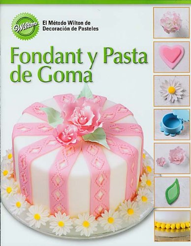 Buy Fondant y Pasta de Goma (El Metodo Wilton de Decoracion de Pasteles)