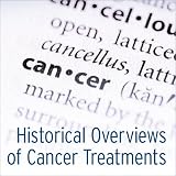 Historical Overviews of Cancer Treatments