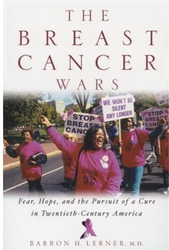 The Breast Cancer Wars: Hope, Fear, and the Pursuit of a Cure in Twentieth-Century America