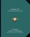 Alaska V5: Cryptogamic Botany (1904)