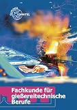 Produkt-Bild: Fachkunde f&uuml;r gie&szlig;ereitechnische Berufe: Technologie des Formens und Gie&szlig;ens