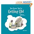 You Know You're Getting Old When...