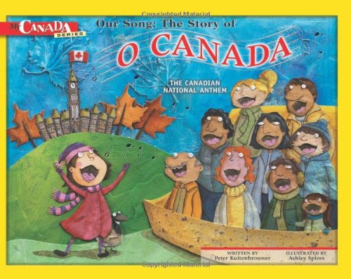 Our Song: The Story of O Canada: The Canadian National Anthem (My Canada)
