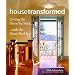 House Transformed: Getting the Home You Want with the House You Have