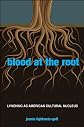 Blood at the Root: Lynching As American Cultural Nucleus