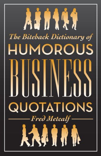 The Biteback Dictionary of Humorous Business Quotations (Biteback Dictionaries of Humorous Quotations)