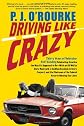 Driving Like Crazy: Thirty Years of Vehicular Hell-bending, Celebrating America the Way It's Supposed To Be -- With an Oil Well in Every Backyard, a ... of the Federal Reserve Mowing Our Lawn