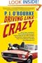 Driving Like Crazy: Thirty Years of Vehicular Hell-bending, Celebrating America the Way It's Supposed To Be -- With an Oil Well in Every Backyard, a ... of the Federal Reserve Mowing Our Lawn