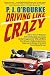 Driving Like Crazy: Thirty Years of Vehicular Hell-bending, Celebrating America the Way It's Supposed To Be -- With an Oil Well in Every Backyard, a Cadillac ... of the Federal Reserve Mowing Our Lawn