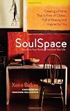 SoulSpace: Transform Your Home, Transform Your Life -- Creating a Home That Is Free of Clutter, Full of Beauty, and Inspired by You