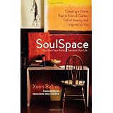 SoulSpace: Transform Your Home, Transform Your Life -- Creating a Home That Is Free of Clutter, Full of Beauty, and Inspired by You