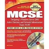 MCSE Designing a Windows Server 2003 Active Directory and Network Infrastructure: Exam 70-297 Study Guide and DVD Training System