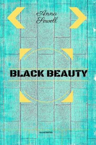 Black Beauty: By Anna Sewell - Illustrated