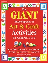 The GIANT Encyclopedia of Art & Craft Activities for Children 3 to 6: More than 500 Art & Craft Activities Written by Teachers for Teachers (The GIANT Series)