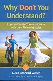 Why Don't You Understand?: Improve Family Communication with the Four Thinking Styles Why Don't You Understand?: Improve Family Communication with the Four Thinking Styles