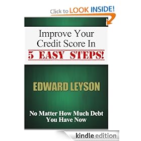 Improve Your Credit Score In 5 Easy Steps! No Matter How Much Debt You Have Now