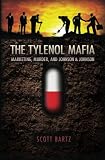 The Tylenol Mafia: Marketing, Murder, and Johnson & Johnson
