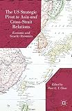 The US strategic pivot to Asia and cross-strait relations : economic and security dynamics