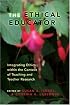 The Ethical Educator: Integrating Ethics Within the Context of Teaching and Teacher Research