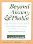Beyond Anxiety and Phobia: A Step-by-step Guide to Lifetime Recovery