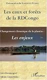 Les eaux et forêts de la RDCongo : les enjeux : Changement climatique de la planète Les eaux et forêts de la RDCongo : les enjeux : Changement climatique de la planète