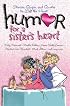 Humor for a Sister's Heart: Stories, Quips, and Quotes to Lift the Heart