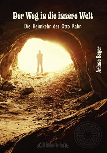 Der Weg in die innere Welt: Die Heimkehr des Otto Rahn (German Edition)