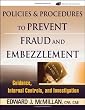 Policies and Procedures to Prevent Fraud and Embezzlement: Guidance, Internal Controls, and Investigation