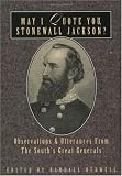 May I Quote You, Stonewall Jackson?: Observations and Utterances of the South's Great Generals (May I Quote You, General?)