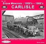 Steam Memories 1950s-1960s Carlisle: No. 33: Including Carlisle Citadel Station, Kingmoor, Upperby & Canal Locomotive Sheds