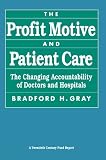 The Profit Motive and Patient Care: The Changing Accountability of Doctors and Hospitals (Twentieth Century Fund Report)