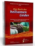 Das Buch der heilsamen Lieder: Liederbuch zur Förderung seelischer und körperlicher Selbstheilung