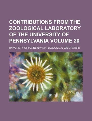 Contributions from the Zoological Laboratory of the University of Pennsylvania Volume 20