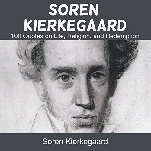 Soren Kierkegaard: 100 Quotes on Life, Religion, and Redemption