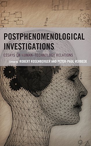 Postphenomenological Investigations: Essays on Human-Technology Relations (Postphenomenology and the Philosophy of Technology)