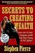 Secrets to Creating Wealth: Learn How to Create Outrageous Wealth with Only Two Pennies to Rub Together by Stephen Pierce
