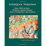 SuperQuick Wordpress: Easy, FREE and Fast Website, Smart Phone and e-Commerce Solutions!