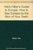 Hitch-hiker's guide to Europe : how to see Europe by the skin of your teeth