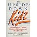 Upside-Down Kids: Helping Dyslexic Children Understand Themselves and Their Disorder
