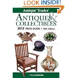 Antique Trader Antiques & Collectibles 2012 Price Guide (Antique Trader Antiques and... by Eric Bradley