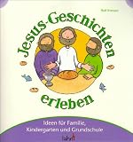 Mit Kindern Jesus-Geschichten erleben: Ideen für Familie, Kindergarten und Grundschule