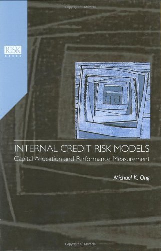By Michael K. Ong Internal Credit Risk Models: Capital Allocation and Performance Measurement [Hardcover]