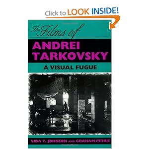 The Films of Andrei Tarkovsky: A Visual Fugue Vida T. Johnson and Graham Petrie